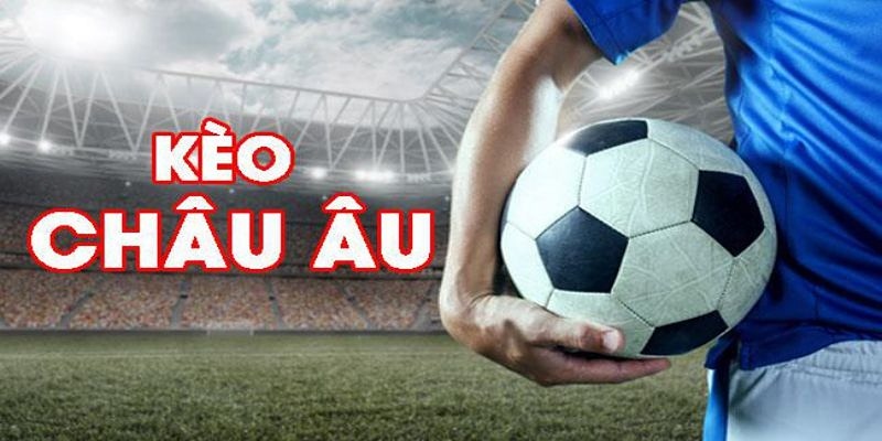 Kèo châu Âu là lựa chọn của đông đảo bet thủ chuyên nghiệp